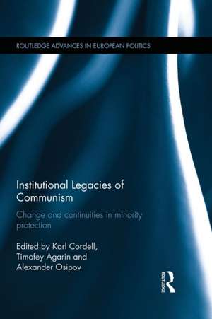 Institutional Legacies of Communism: Change and Continuities in Minority Protection de Karl Cordell