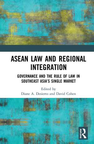 ASEAN Law and Regional Integration: Governance and the Rule of Law in Southeast Asia’s Single Market de Diane Desierto