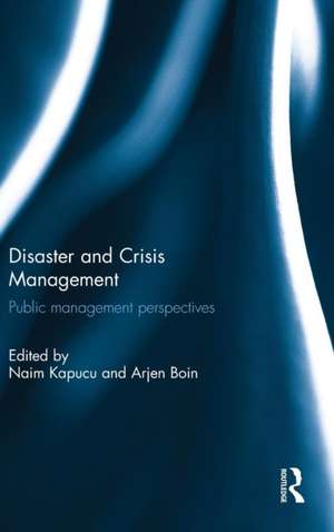 Disaster and Crisis Management: Public Management Perspectives de Naim Kapucu