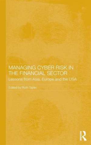 Managing Cyber Risk in the Financial Sector: Lessons from Asia, Europe and the USA de Ruth Taplin