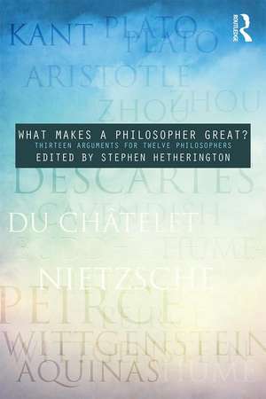 What Makes a Philosopher Great?: Thirteen Arguments for Twelve Philosophers de Stephen Hetherington