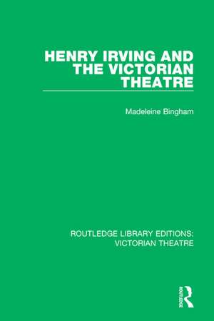 Henry Irving and The Victorian Theatre de Madeleine Bingham