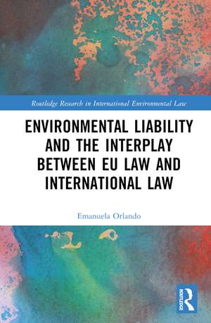 Environmental Liability and the Interplay between EU Law and International Law de Emanuela Orlando