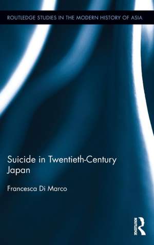 Suicide in Twentieth-Century Japan de Francesca Di Marco