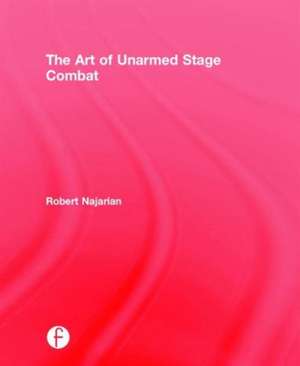 The Art of Unarmed Stage Combat de Robert Najarian