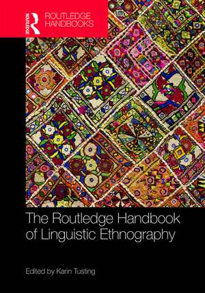 The Routledge Handbook of Linguistic Ethnography de Karin Tusting