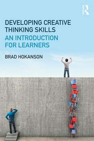 Developing Creative Thinking Skills: An Introduction for Learners de Brad Hokanson