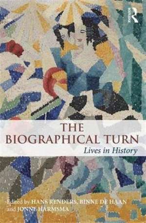 The Biographical Turn: Lives in history de Hans Renders