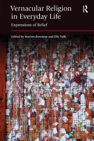 Vernacular Religion in Everyday Life: Expressions of Belief de Marion Bowman