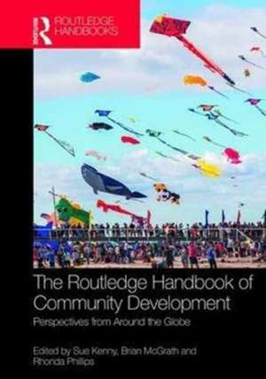 The Routledge Handbook of Community Development: Perspectives from Around the Globe de Sue Kenny