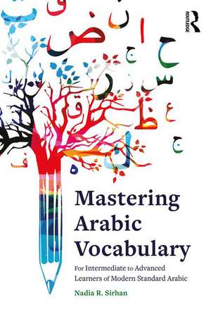 Mastering Arabic Vocabulary: For Intermediate to Advanced Learners of Modern Standard Arabic de Nadia Sirhan