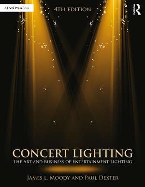 Concert Lighting: The Art and Business of Entertainment Lighting de James Moody