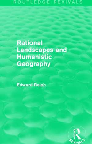 Rational Landscapes and Humanistic Geography de Edward Relph