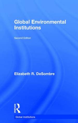 Global Environmental Institutions de Elizabeth R. DeSombre