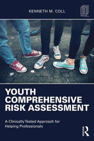 Youth Comprehensive Risk Assessment: A Clinically Tested Approach for Helping Professionals de Kenneth M. Coll