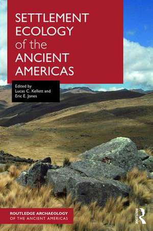 Settlement Ecology of the Ancient Americas de Lucas C. Kellett