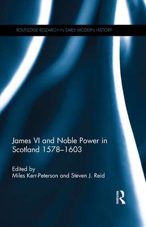 James VI and Noble Power in Scotland 1578-1603 de Miles Kerr-Peterson