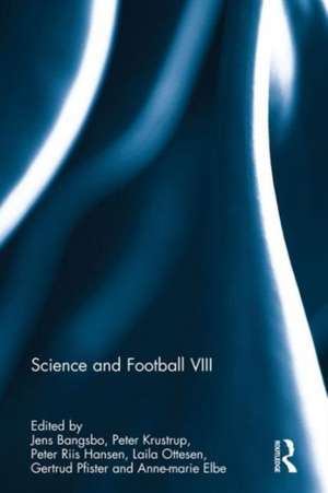 Science and Football VIII: The Proceedings of the Eighth World Congress on Science and Football de Jens Bangsbo