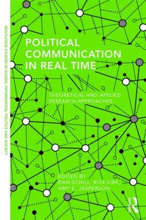 Political Communication in Real Time: Theoretical and Applied Research Approaches de Dan Schill