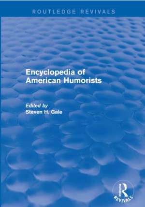 Encyclopedia of American Humorists de Steven H. Gale