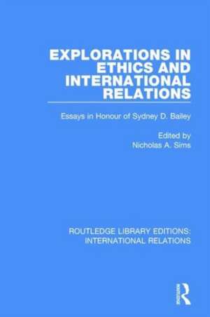 Explorations in Ethics and International Relations: Essays in Honour of Sydney Bailey de Nicholas A Sims