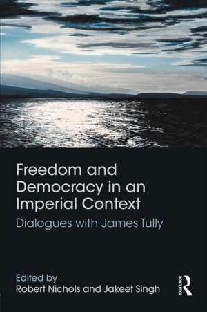 Freedom and Democracy in an Imperial Context: Dialogues with James Tully de Robert Nichols