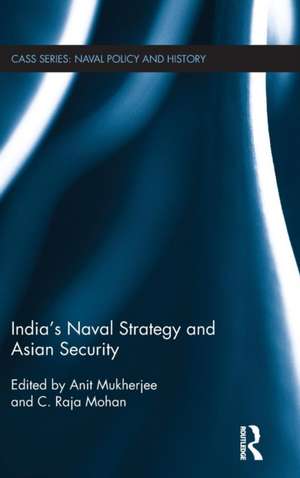 India's Naval Strategy and Asian Security de Anit Mukherjee