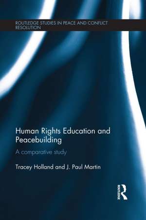 Human Rights Education and Peacebuilding: A comparative study de Tracey Holland