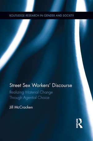 Street Sex Workers' Discourse: Realizing Material Change Through Agential Choice de Jill McCracken