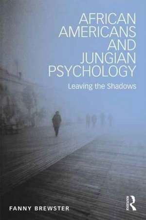 African Americans and Jungian Psychology: Leaving the Shadows de Fanny Brewster