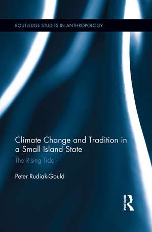 Climate Change and Tradition in a Small Island State: The Rising Tide de Peter Rudiak-Gould