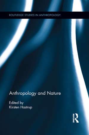 Anthropology and Nature de Kirsten Hastrup