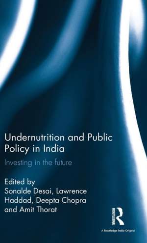 Undernutrition and Public Policy in India: Investing in the future de Sonalde Desai