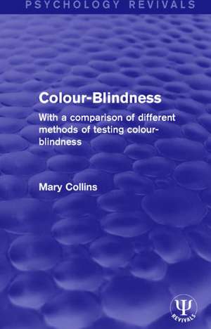 Colour-Blindness: With a Comparison of Different Methods of Testing Colour-Blindness de Mary Collins