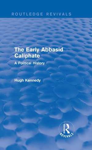 The Early Abbasid Caliphate: A Political History de Hugh Kennedy