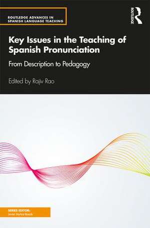 Key Issues in the Teaching of Spanish Pronunciation: From Description to Pedagogy de Rajiv Rao