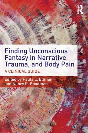 Finding Unconscious Fantasy in Narrative, Trauma, and Body Pain: A Clinical Guide de Paula L. Ellman