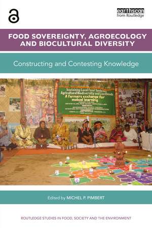 Food Sovereignty, Agroecology and Biocultural Diversity: Constructing and contesting knowledge de Michel. P. Pimbert