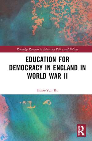 Education for Democracy in England in World War II de Hsiao-Yuh Ku