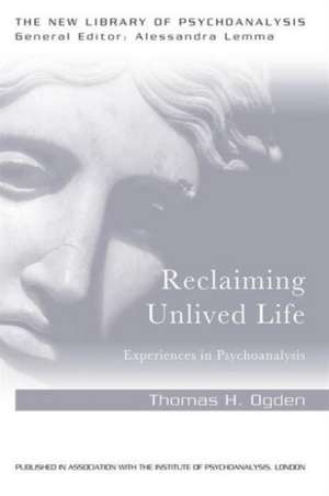 Reclaiming Unlived Life: Experiences in Psychoanalysis de Thomas Ogden