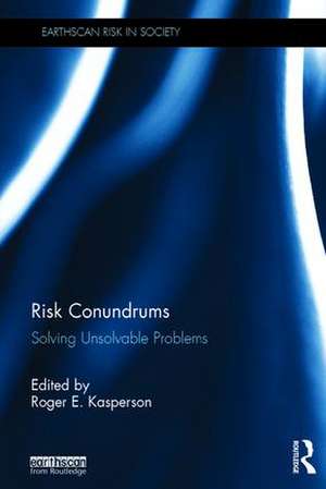 Risk Conundrums: Solving Unsolvable Problems de Roger E Kasperson