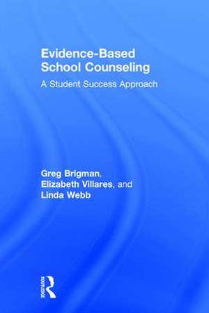 Evidence-Based School Counseling: A Student Success Approach de Greg Brigman