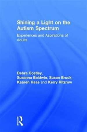 Shining a Light on the Autism Spectrum: Experiences and Aspirations of Adults de Debra Costley