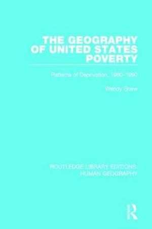 The Geography of United States Poverty: Patterns of Deprivation, 1980-1990 de Wendy Shaw