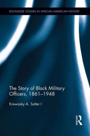 The Story of Black Military Officers, 1861-1948 de Krewasky A. Salter I