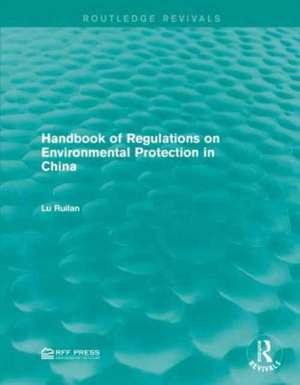 Handbook of Regulations on Environmental Protection in China de Lu Ruilan