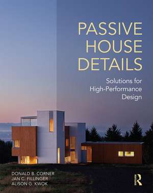 Passive House Details: Solutions for High-Performance Design de Donald Corner