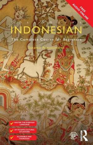 Colloquial Indonesian: The Complete Course for Beginners de Sutanto Atmosumarto