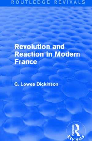 Revolution and Reaction in Modern France de G. Lowes Dickinson