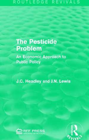 The Pesticide Problem: An Economic Approach to Public Policy de J.C. Headley